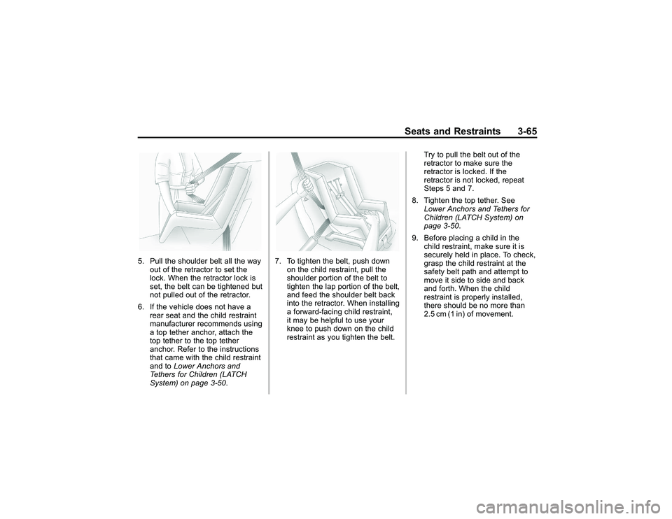 GMC CANYON 2011 Owners Manual Bla ck pla te (6 5,1 )
G M C Can yon Owner M an ual - 2011
S eats an d Restr a in ts 3-6 5
5 . Pull th e sh o uld er belt all th e way
o ut of th e re tr a cto r to se t th e
l o ck. W hen th e re tr GMC CANYON 2011 Owners Manual Bla ck pla te (6 5,1 )
G M C Can yon Owner M an ual - 2011
S eats an d Restr a in ts 3-6 5
5 . Pull th e sh o uld er belt all th e way
o ut of th e re tr a cto r to se t th e
l o ck. W hen th e re tr