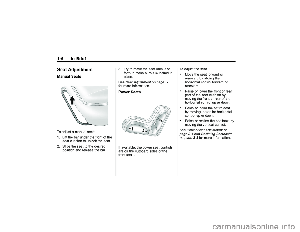 GMC CANYON 2011 User Guide Bla ck pla te (6 ,1 )
G M C Can yon Owner M an ual - 2011
1 -6 In Brie fS eat A dju stm en tM an ual S eatsT o ad ju st a manualse at:
1 . Lif t th e bar und er th e fr o nt of th e
s e at cu sh io n 