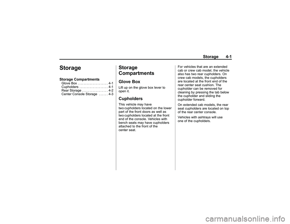 GMC CANYON 2011 Owners Manual Bla ck pla te (1 ,1 )
G M C Can yon Owner M an ual - 2011
S to ra g e 4-1
S to ra g eS to ra g e Com partm en tsG lo ve Box .. .. .. ... ... . .. .. ... 4-1
C uphold e rs .. .. .. .. .. ... .. .. .. 4 GMC CANYON 2011 Owners Manual Bla ck pla te (1 ,1 )
G M C Can yon Owner M an ual - 2011
S to ra g e 4-1
S to ra g eS to ra g e Com partm en tsG lo ve Box .. .. .. ... ... . .. .. ... 4-1
C uphold e rs .. .. .. .. .. ... .. .. .. 4
