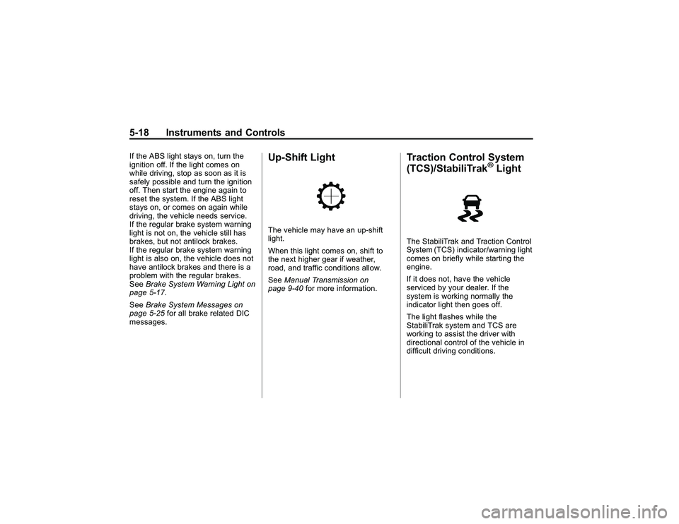 GMC CANYON 2011 Owners Manual Bla ck pla te (1 8,1 )
G M C Can yon Owner M an ual - 2011
5 -1 8 In str u m en ts an d Contr o lsI f th e ABS li g h t sta ys on , tu rn th e
i g nit io n off. If th e li g h t co m es on
w hile driv GMC CANYON 2011 Owners Manual Bla ck pla te (1 8,1 )
G M C Can yon Owner M an ual - 2011
5 -1 8 In str u m en ts an d Contr o lsI f th e ABS li g h t sta ys on , tu rn th e
i g nit io n off. If th e li g h t co m es on
w hile driv