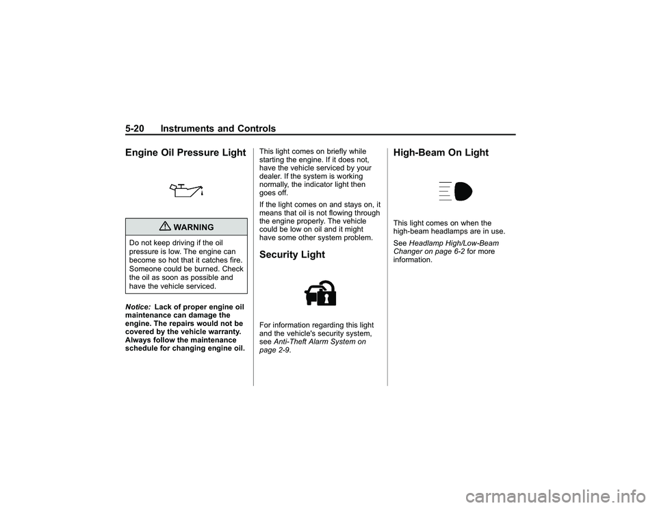 GMC CANYON 2011  Owners Manual Bla ck pla te (2 0,1 )
G M C Can yon Owner M an ual - 2011
5 -2 0 In str u m en ts an d Contr o lsE ngin e Oil P re ssu re Lig ht
{
W ARNIN G
D o not ke ep driv in g if th e oil
p re ssu re is lo w .T