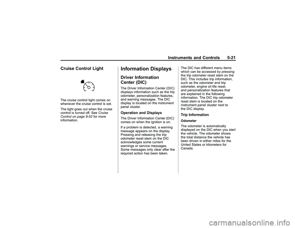 GMC CANYON 2011 Owners Manual Bla ck pla te (2 1,1 )
G M C Can yon Owner M an ual - 2011
In str u m en ts an d Contr o ls 5-2 1
C ru is e Con tr o lL ig htT he cru is e co n tr o lli g ht co m es on
w heneve r th e cru is e co ntr GMC CANYON 2011 Owners Manual Bla ck pla te (2 1,1 )
G M C Can yon Owner M an ual - 2011
In str u m en ts an d Contr o ls 5-2 1
C ru is e Con tr o lL ig htT he cru is e co n tr o lli g ht co m es on
w heneve r th e cru is e co ntr