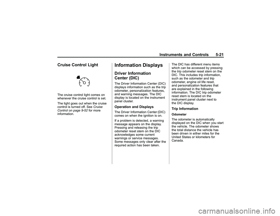 GMC CANYON 2011  Owners Manual Bla ck pla te (2 1,1 )
G M C Can yon Owner M an ual - 2011
In str u m en ts an d Contr o ls 5-2 1
C ru is e Con tr o lL ig htT he cru is e co n tr o lli g ht co m es on
w heneve r th e cru is e co ntr