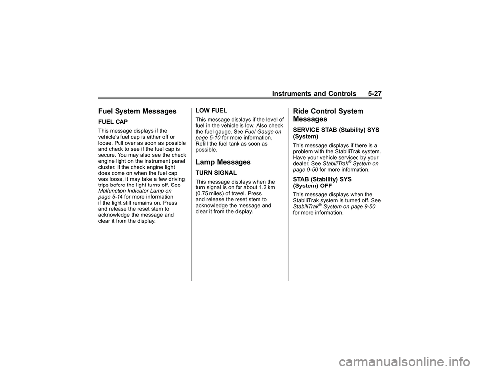 GMC CANYON 2011 Owners Manual Bla ck pla te (2 7,1 )
G M C Can yon Owner M an ual - 2011
In str u m en ts an d Contr o ls 5-2 7
F u el S yste m Messag esF U EL CAPThis m essa ge dis p la ys if th e
v e hic le s fu elca p is eit h GMC CANYON 2011 Owners Manual Bla ck pla te (2 7,1 )
G M C Can yon Owner M an ual - 2011
In str u m en ts an d Contr o ls 5-2 7
F u el S yste m Messag esF U EL CAPThis m essa ge dis p la ys if th e
v e hic le s fu elca p is eit h