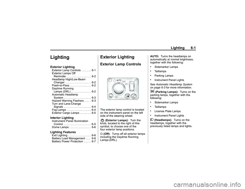 GMC CANYON 2011  Owners Manual Bla ck pla te (1 ,1 )
G M C Can yon Owner M an ual - 2011
L ig htin g 6-1
L ig htin gE xte rio r Lig htin gE xte rio r Lam p Contr o ls ... . ... . 6-1
E xte rio r Lam ps Off
R em in der .. .. .. . ..