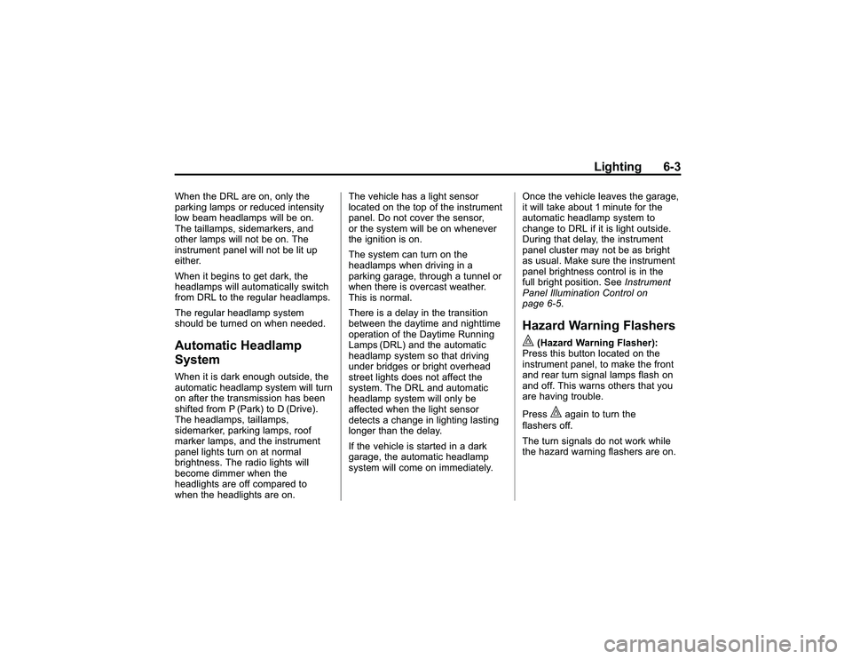 GMC CANYON 2011 Owners Manual Bla ck pla te (3 ,1 )
G M C Can yon Owner M an ual - 2011
L ig htin g 6-3
W hen th e DRL are on , only th e
p ark in g la m ps or re du ce d in te nsit y
l o w be am hea dla m ps wil l b e on.
T he ta GMC CANYON 2011 Owners Manual Bla ck pla te (3 ,1 )
G M C Can yon Owner M an ual - 2011
L ig htin g 6-3
W hen th e DRL are on , only th e
p ark in g la m ps or re du ce d in te nsit y
l o w be am hea dla m ps wil l b e on.
T he ta
