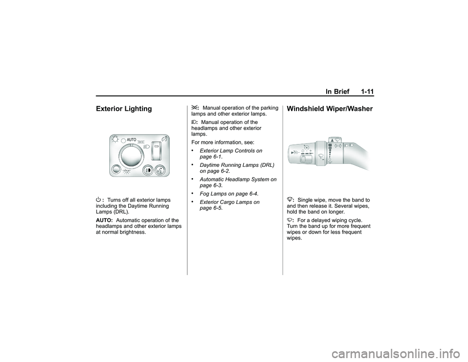 GMC CANYON 2011 User Guide Bla ck pla te (1 1 ,1 )
G M C Can yon Owner M an ual - 2011
In Brie f 1-1 1
E xte rio r Lig htin gO
: Turn s off all e xte rio r la m ps
i n clu din g th e Daytim e Runnin g
L am ps (D RL).
A UTO : Au