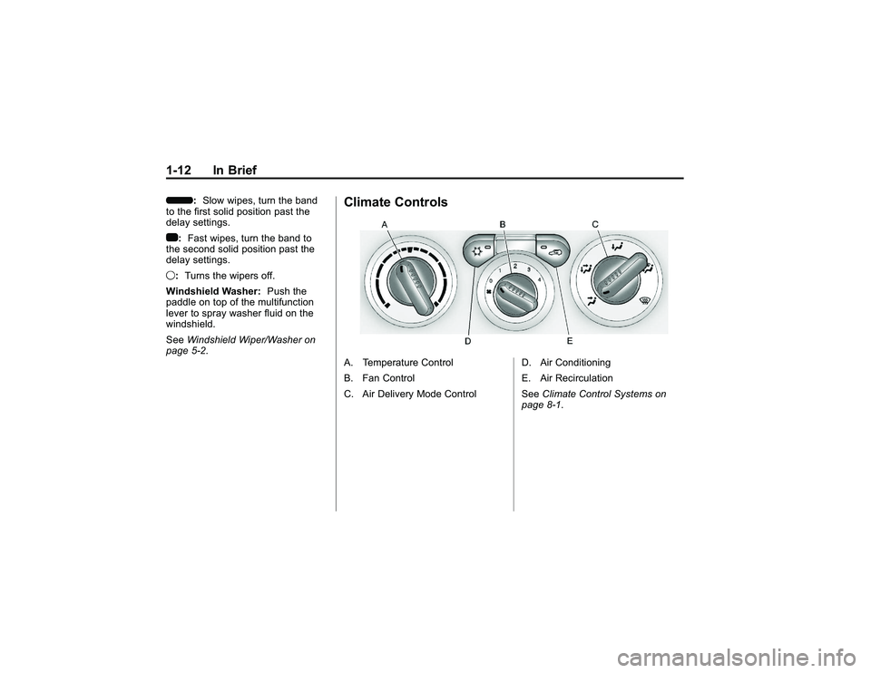 GMC CANYON 2011 User Guide Bla ck pla te (1 2,1 )
G M C Can yon Owner M an ual - 2011
1 -1 2 In Brie f6 :Slo w wip e s, tu rn th e band
t o th e fir s t so lid posit io n past th e
d e la y se ttin g s.
1 :Fast w ip es, tu rn t