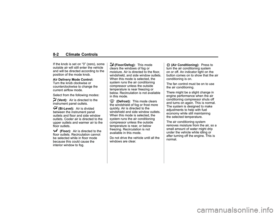 GMC CANYON 2011  Owners Manual Bla ck pla te (2 ,1 )
G M C Can yon Owner M an ual - 2011
8 -2 Clim ate Contr o lsI f th e kn ob is se t on 0  (z e ro ), so m e
o uts id e air w il l still e n te r th e ve hic le
a nd will b e dir