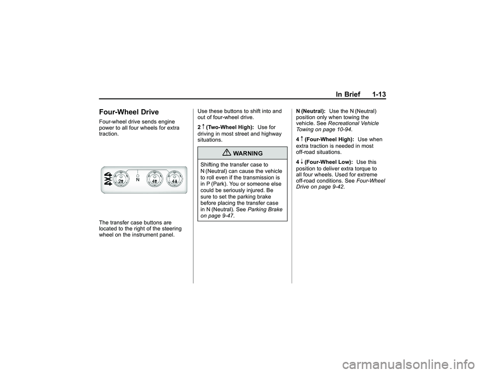 GMC CANYON 2011 User Guide Bla ck pla te (1 3,1 )
G M C Can yon Owner M an ual - 2011
In Brie f 1-1 3
F o ur-W hee l D riv eF our-w hee ld riv e se nd s engin e
p ow er to all fo ur w heels fo r extr a
t r a ctio n.T he tr a ns