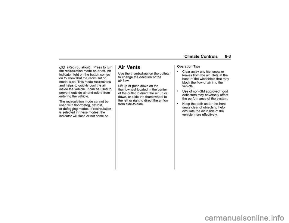 GMC CANYON 2011 Owners Manual Bla ck pla te (3 ,1 )
G M C Can yon Owner M an ual - 2011
C li m ate Contr o ls 8-3
@
( R ecir c u la tio n): Pre ss to tu rn
t h e re cir c u la tio n mode on or off. A n
i n dic a to r li g ht on th GMC CANYON 2011 Owners Manual Bla ck pla te (3 ,1 )
G M C Can yon Owner M an ual - 2011
C li m ate Contr o ls 8-3
@
( R ecir c u la tio n): Pre ss to tu rn
t h e re cir c u la tio n mode on or off. A n
i n dic a to r li g ht on th