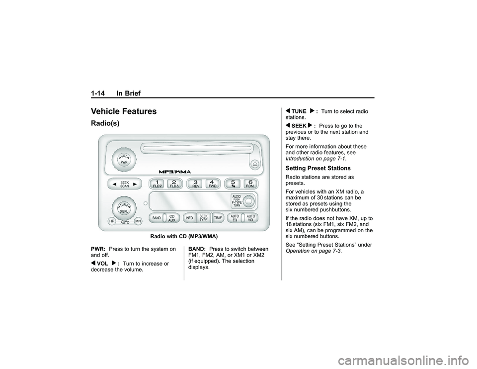 GMC CANYON 2011 User Guide Bla ck pla te (1 4,1 )
G M C Can yon Owner M an ual - 2011
1 -1 4 In Brie fV eh ic le Featu re sR ad io (s )
R ad io wit h CD (M P3/W MA)
P W R: Pre ss to tu rn th e syste m on
a nd off.
qV O L
r: Tur
