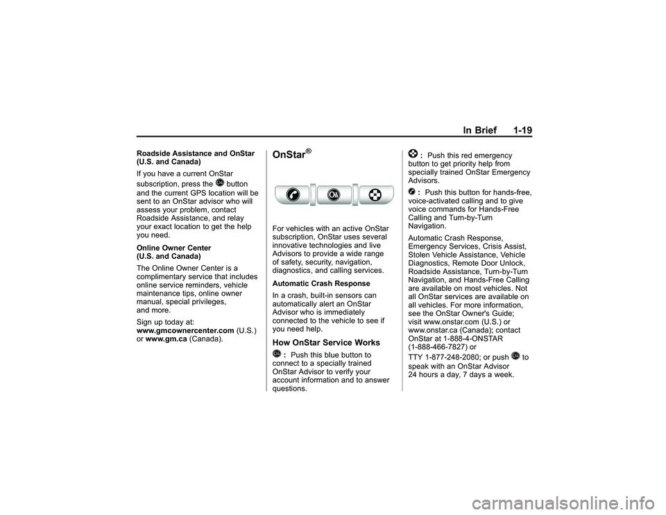 GMC CANYON 2011 Owners Guide Bla ck pla te (1 9,1 )
G M C Can yon Owner M an ual - 2011
In Brie f 1-1 9
R oad sid e Assis ta n ce an d OnS ta r
( U .S .an d Can ad a)
I f yo u have acu rre nt O nS ta r
s u bsc rip tio n, pre ss t