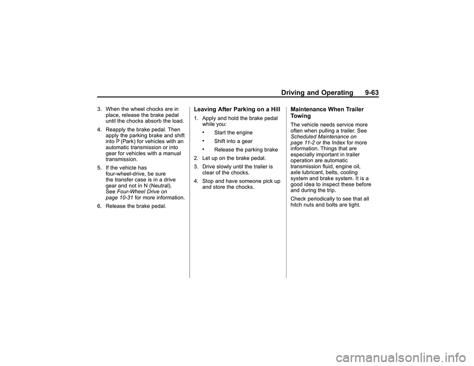 GMC CANYON 2011 Owners Manual Bla ck pla te (6 3,1 )
G M C Can yon Owner M an ual - 2011
D riv in g an d Opera tin g 9-6 3
3 . When th e whee lch ocks are in
p la ce , re le ase th e bra ke pedal
u ntil th e ch ock s ab so rb th e GMC CANYON 2011 Owners Manual Bla ck pla te (6 3,1 )
G M C Can yon Owner M an ual - 2011
D riv in g an d Opera tin g 9-6 3
3 . When th e whee lch ocks are in
p la ce , re le ase th e bra ke pedal
u ntil th e ch ock s ab so rb th e