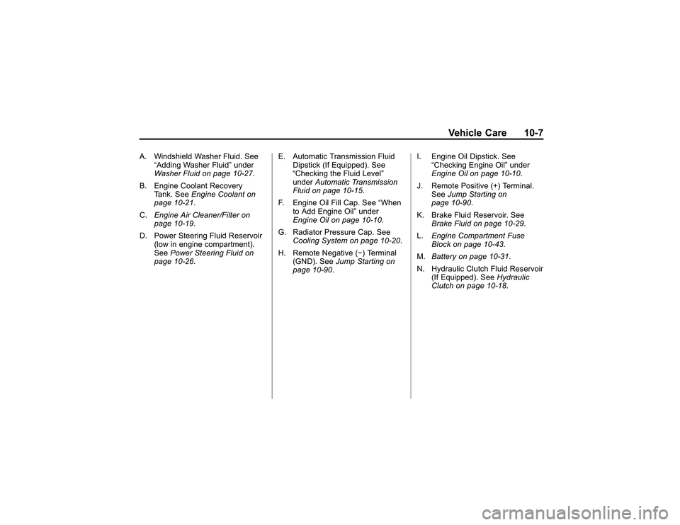 GMC CANYON 2011  Owners Manual Bla ck pla te (7 ,1 )
G M C Can yon Owner M an ual - 2011
V eh ic le Care 10-7
A . Win d sh ie ld W ash er Flu id . S ee
 A ddin g W ash e r Flu id  under
W ash er Flu id on page 102 7 .
B . Eng in