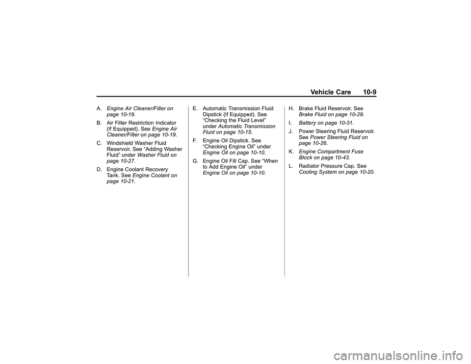GMC CANYON 2011  Owners Manual Bla ck pla te (9 ,1 )
G M C Can yon Owner M an ual - 2011
V eh ic le Care 10-9
A . Engin e Air C le an er/F ilt e r on
p age 101 9 .
B . Air Filt e r R estr ic tio n In dic a to r
( If E qu ip ped ).