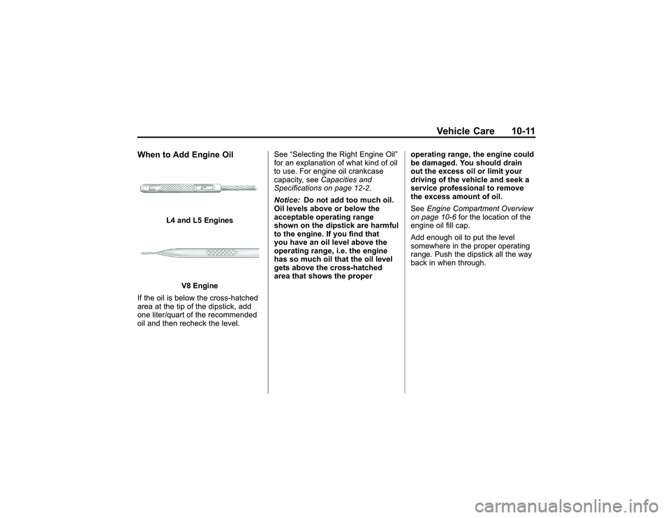 GMC CANYON 2011  Owners Manual Bla ck pla te (1 1 ,1 )
G M C Can yon Owner M an ual - 2011
V eh ic le Care 10-1 1
W hen to Add Eng in e Oil
L 4 an d L5 Engin es
V 8 Engin e
I f th e oil is be lo w th e cro ss-h atc h ed
a re a at t