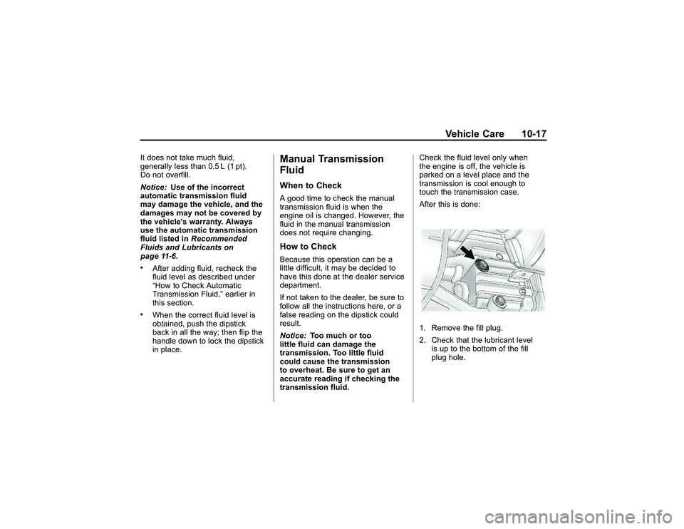 GMC CANYON 2011  Owners Manual Bla ck pla te (1 7,1 )
G M C Can yon Owner M an ual - 2011
V eh ic le Care 10-1 7
It does not ta ke much flu id ,
g ene ra lly le ss th a n 0.5 L (1 pt) .
D o no t ove rfill.
N otic e: Use of th e in 