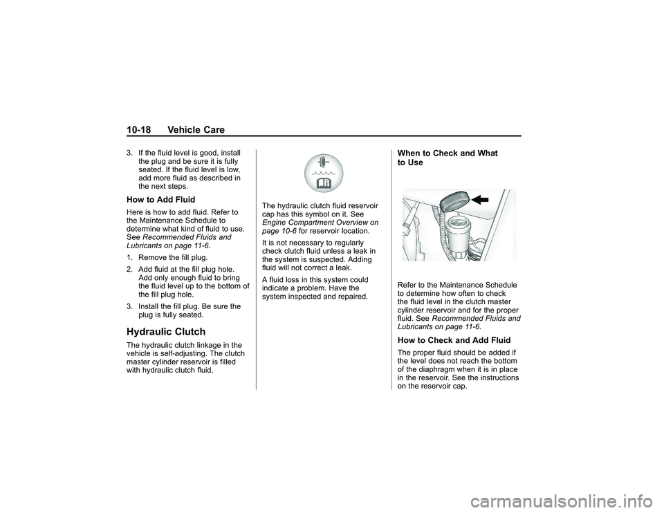 GMC CANYON 2011  Owners Manual Bla ck pla te (1 8,1 )
G M C Can yon Owner M an ual - 2011
1 0-1 8 Veh ic le Care3 . If th e flu id le ve lis go od, in sta ll
t h e plu g an d be su re it is fu ll y
s e ate d . If th e flu id le ve 