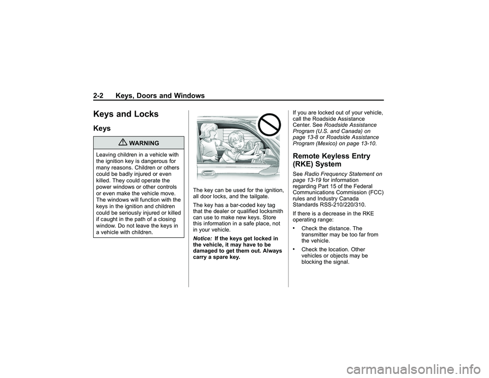 GMC CANYON 2011 Owners Guide Bla ck pla te (2 ,1 )
G M C Can yon Owner M an ual - 2011
2 -2 Keys, D oors an d W in dow sKeys an d Lo ck sK eys
{
W ARNIN G
Leavin g ch ild re n in ave h ic le wit h
t h e ig nit io n ke y is da nge