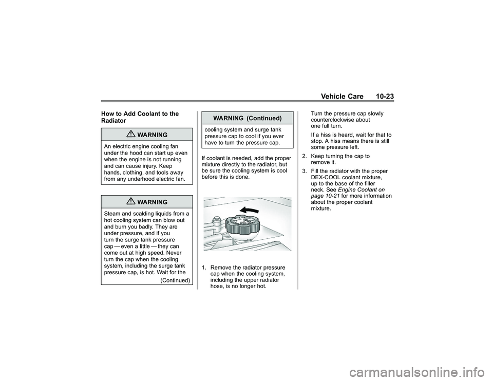 GMC CANYON 2011  Owners Manual Bla ck pla te (2 3,1 )
G M C Can yon Owner M an ual - 2011
V eh ic le Care 10-2 3
H ow to Add Coola n t to th e
R ad ia to r
{
W ARNIN G
An ele ctr ic eng in e co olin g fa n
u nder th e hood ca n sta