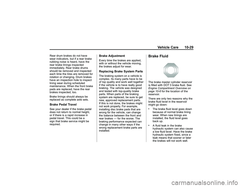 GMC CANYON 2011 Owners Manual Bla ck pla te (2 9,1 )
G M C Can yon Owner M an ual - 2011
V eh ic le Care 10-2 9
R ear dru m bra ke s do not have
w ear in dic a to rs , bu t if a re ar bra ke
r u bbin g nois e is heard , have th e
GMC CANYON 2011 Owners Manual Bla ck pla te (2 9,1 )
G M C Can yon Owner M an ual - 2011
V eh ic le Care 10-2 9
R ear dru m bra ke s do not have
w ear in dic a to rs , bu t if a re ar bra ke
r u bbin g nois e is heard , have th e