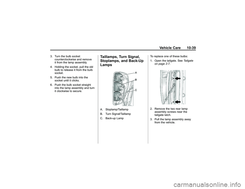 GMC CANYON 2011  Owners Manual Bla ck pla te (3 9,1 )
G M C Can yon Owner M an ual - 2011
V eh ic le Care 10-3 9
3 . Turn th e bulb so cke t
c o unte rc lo ckw is e and re m ove
i t fr o m th e la m p asse m bly .
4 . Hold in g th 