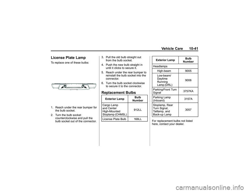 GMC CANYON 2011  Owners Manual Bla ck pla te (4 1,1 )
G M C Can yon Owner M an ual - 2011
V eh ic le Care 10-4 1
L ic en se Pla te Lam pTo re pla ce one of th ese bulb s:1 . Reach un de r th e re ar bum per fo r
t h e bulb so cke t