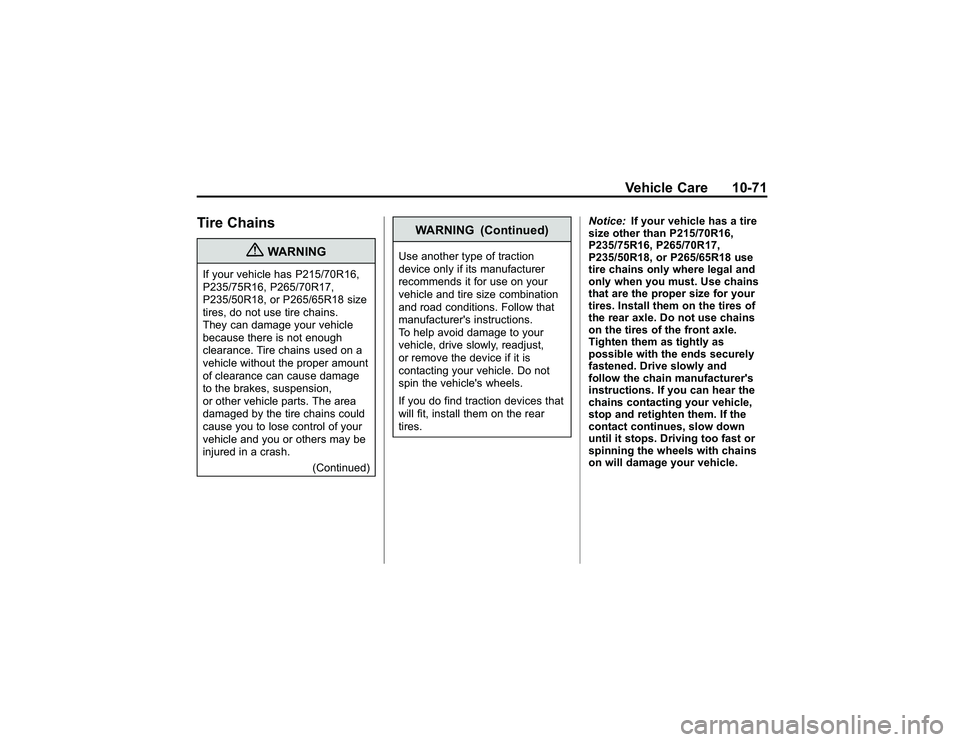 GMC CANYON 2011  Owners Manual Bla ck pla te (7 1,1 )
G M C Can yon Owner M an ual - 2011
V eh ic le Care 10-7 1
T ir e Chain s
{
W ARNIN G
If yo u r ve h ic le has P21 5/7 0R 16,
P 235 /7 5R 16, P 26 5/7 0 R 17,
P 235 /5 0R 18, or