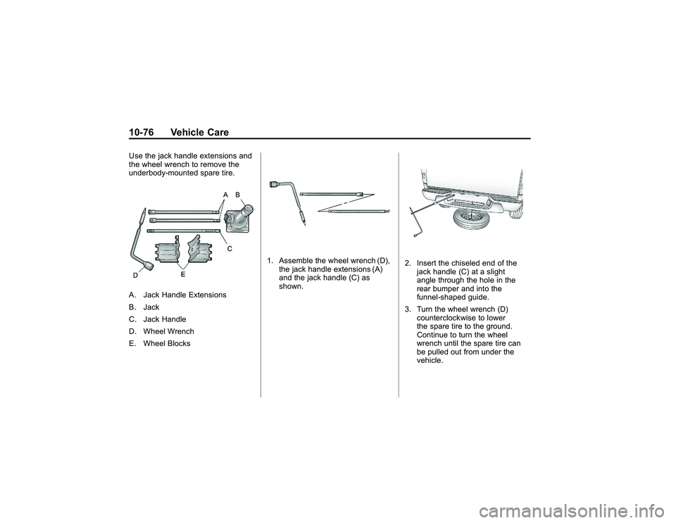 GMC CANYON 2011  Owners Manual Bla ck pla te (7 6,1 )
G M C Can yon Owner M an ual - 2011
1 0-7 6 Veh ic le CareU se th e ja ck ha ndle exte nsio ns and
t h e wheelw re n ch to re m ove th e
u nderb ody-m ou nte d sp a re tir e .A 