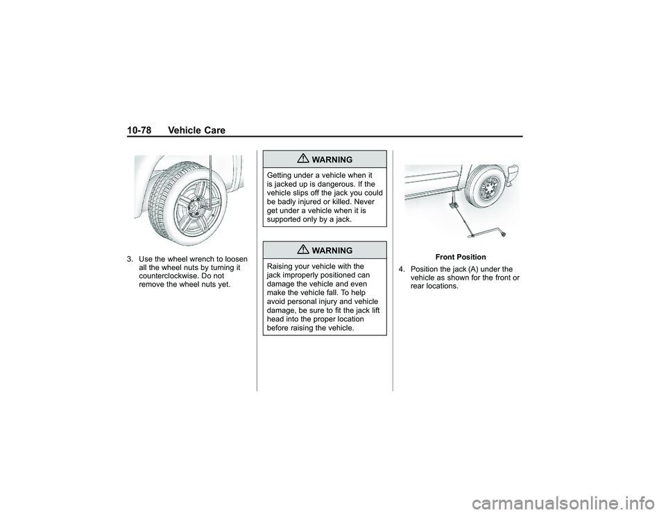 GMC CANYON 2011  Owners Manual Bla ck pla te (7 8,1 )
G M C Can yon Owner M an ual - 2011
1 0-7 8 Veh ic le Care3 . Use th e whee lw re n ch to lo ose n
a ll th e whee ln uts by tu rn in g it
c o unte rc lo ckw is e . D o not
r e m