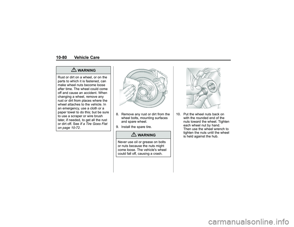 GMC CANYON 2011  Owners Manual Bla ck pla te (8 0,1 )
G M C Can yon Owner M an ual - 2011
1 0-8 0 Veh ic le Care
{
W ARNIN G
R ust or dir t on awheel, or on th e
p arts to whic h it is fa ste ne d, ca n
m ake whee ln uts be co m e 