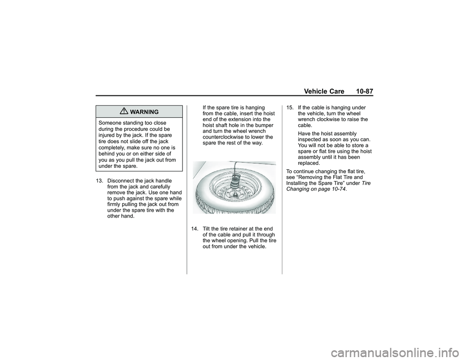 GMC CANYON 2011  Owners Manual Bla ck pla te (8 7,1 )
G M C Can yon Owner M an ual - 2011
V eh ic le Care 10-8 7
{
W ARNIN G
Som eon e sta nd in g to o clo se
d urin g th e pro ce d ure co uld be
i n ju re d by th e ja ck. If th e 