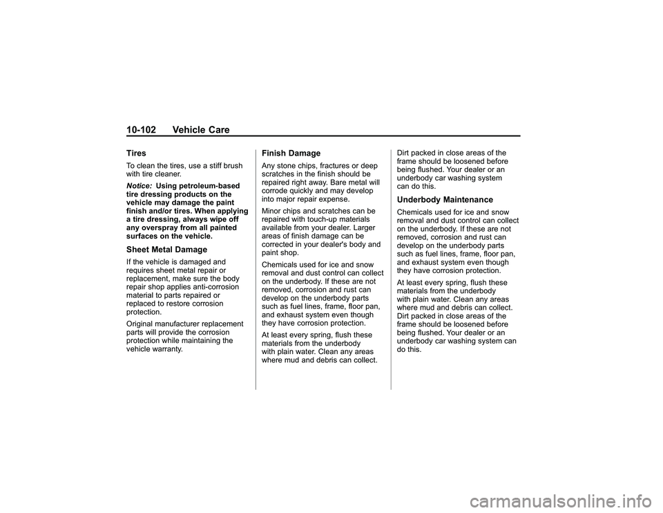 GMC CANYON 2011  Owners Manual Bla ck pla te (1 02,1 )
G M C Can yon Owner M an ual - 2011
1 0-1 02 Veh ic le CareT ir e sTo cle a n th e tir e s, use astif f bru sh
w it h tir e cle an er.
N otic e : Usin g petr o le u m -b ased
t