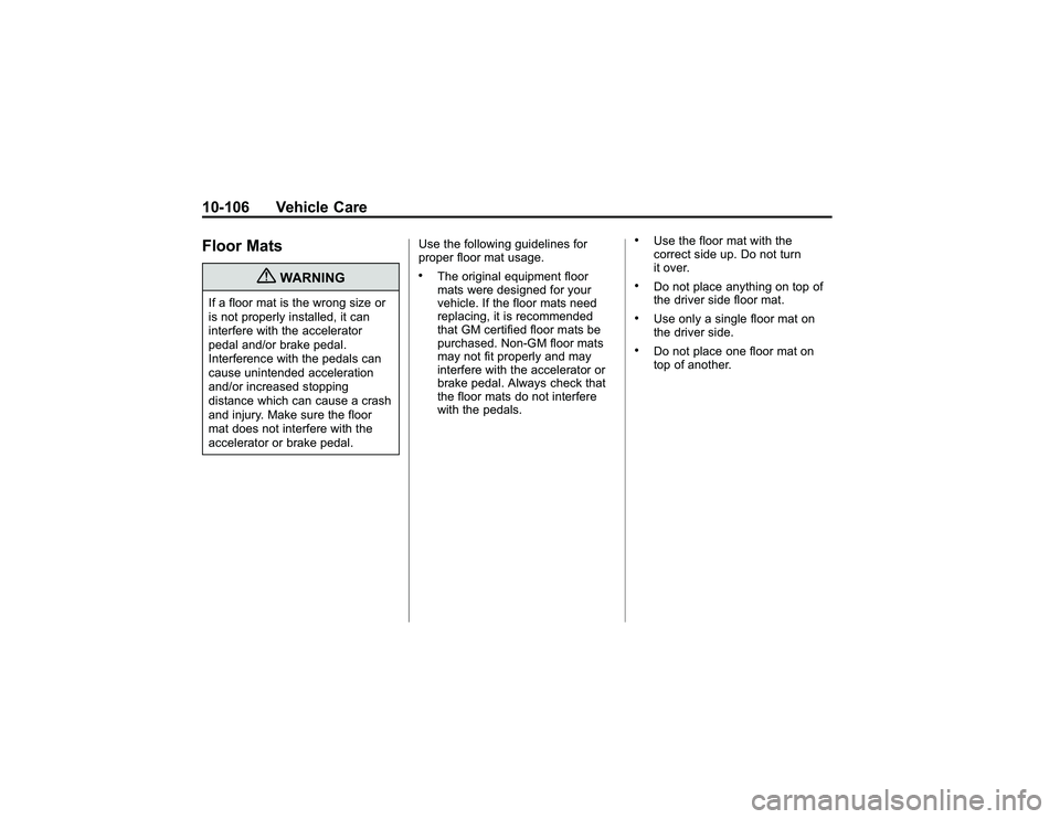 GMC CANYON 2011  Owners Manual Bla ck pla te (1 06,1 )
G M C Can yon Owner M an ual - 2011
1 0-1 06 Veh ic le CareF lo or M ats
{
W ARNIN G
If a flo or m at is th e wro ng siz e or
i s not pro pe rly in sta lle d, it ca n
i n te rf