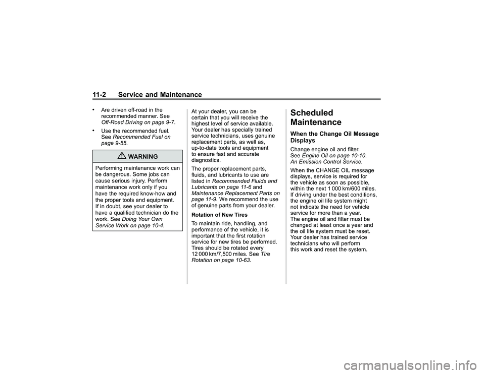 GMC CANYON 2011  Owners Manual Bla ck pla te (2 ,1 )
G M C Can yon Owner M an ual - 2011
1 1 -2 Serv ic e an d Main te n an ce.
A re driv e n off - ro a d in th e
r e co m mend ed mann er. S ee
O ff- R oad Driv in g on page 97 .
.