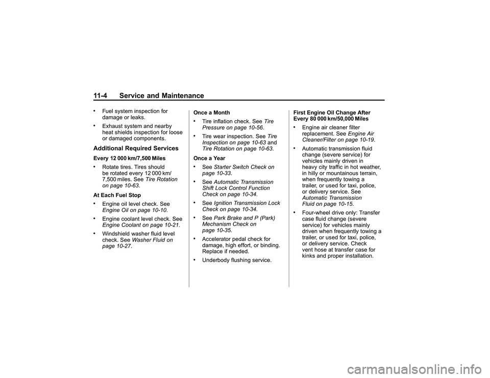 GMC CANYON 2011  Owners Manual Bla ck pla te (4 ,1 )
G M C Can yon Owner M an ual - 2011
1 1 -4 Serv ic e an d Main te n an ce.
F uelsyste m in sp ectio n fo r
d am ag e or le aks.
.
E xh aust syste m an d nearb y
h eat sh ie ld s 