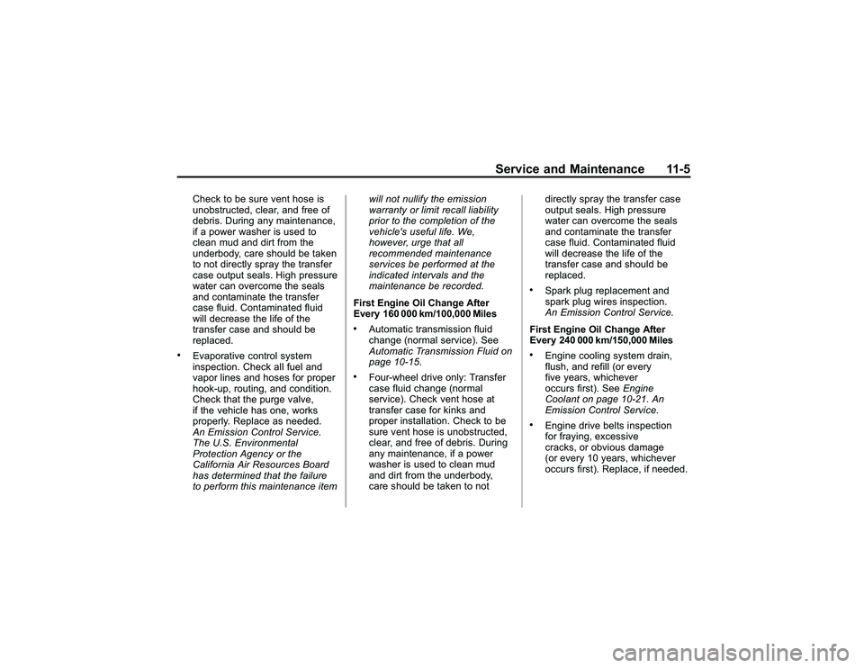 GMC CANYON 2011  Owners Manual Bla ck pla te (5 ,1 )
G M C Can yon Owner M an ual - 2011
S erv ic e an d Main te n an ce 11 -5
C heck to be su re ve nt hose is
u nob str u cte d , cle ar, and fr e e of
d ebris . D urin g any m ain 