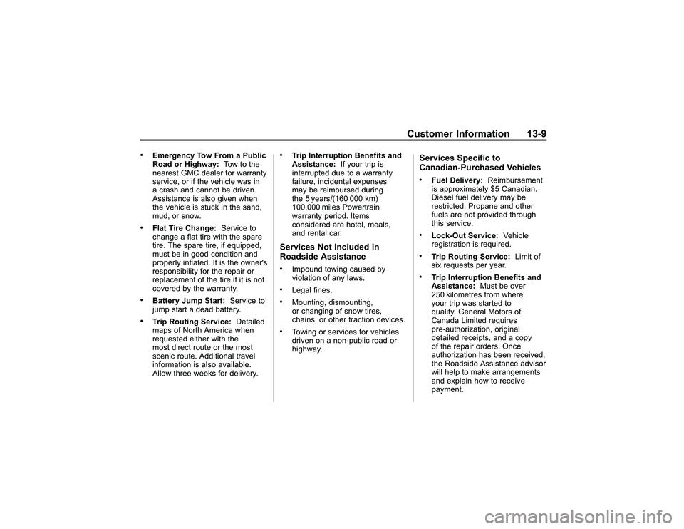 GMC CANYON 2011  Owners Manual Bla ck pla te (9 ,1 )
G M C Can yon Owner M an ual - 2011
C usto m er In fo rm atio n 13-9
.
E m erg en cy To w Fro m aPublic
R oad or H ig hw ay: To w to th e
n eare st G M C de a le r fo r w arr a n