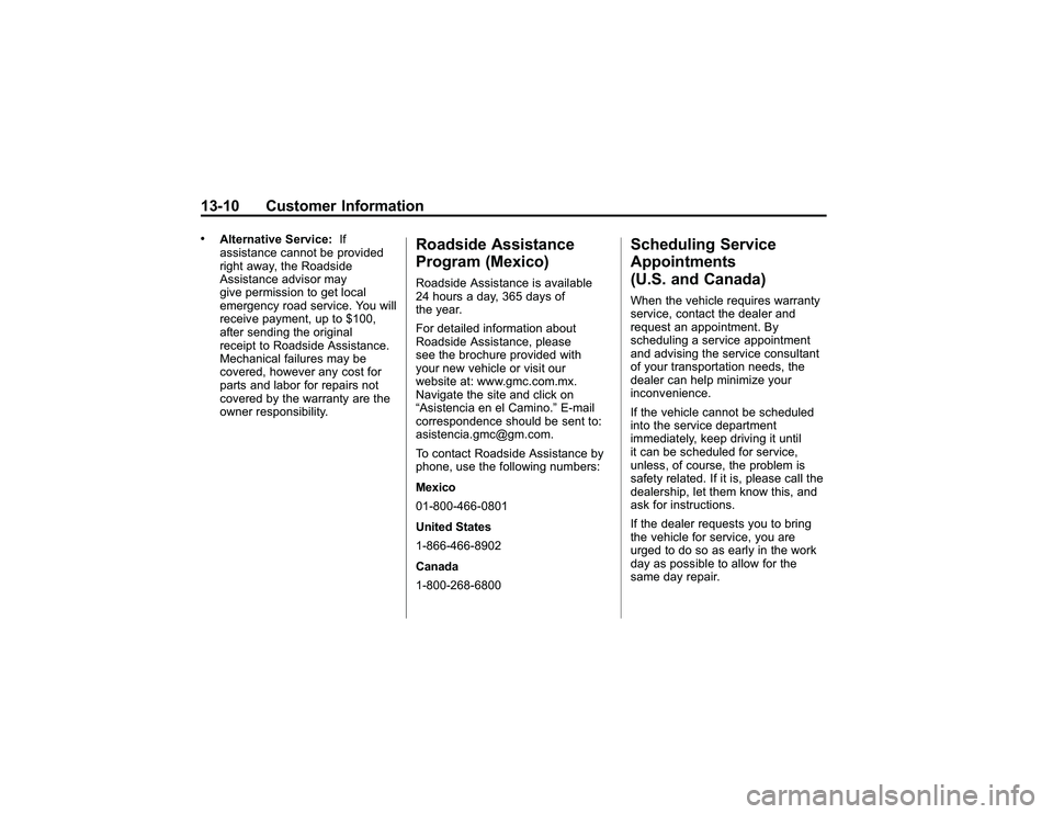 GMC CANYON 2011  Owners Manual Bla ck pla te (1 0,1 )
G M C Can yon Owner M an ual - 2011
1 3-1 0 Custo m er In fo rm atio n.
A lt e rn ativ e Serv ic e : If
a ssis ta nce ca nn ot be pro vid ed
r ig ht aw ay, th e Roadsid e
A ssis
