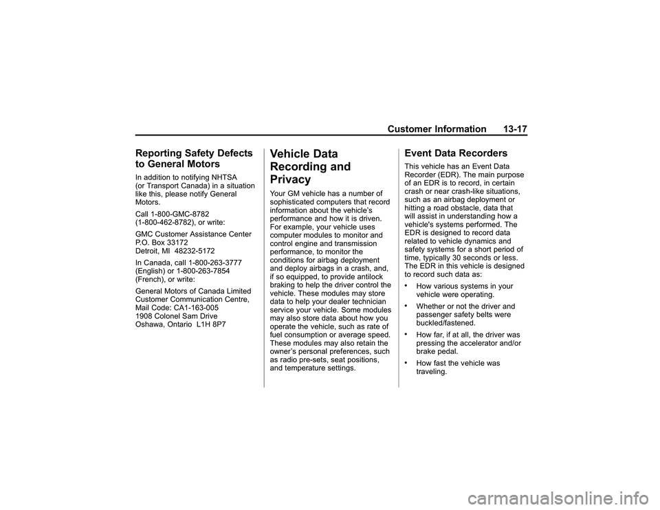 GMC CANYON 2011 Owners Manual Bla ck pla te (1 7,1 )
G M C Can yon Owner M an ual - 2011
C usto m er In fo rm atio n 13-1 7
R ep o rtin g Safe ty Defe cts
t o Gen era l M oto rsIn ad dit io n to no tif y in g NHTS A
( o r Tra nsp GMC CANYON 2011 Owners Manual Bla ck pla te (1 7,1 )
G M C Can yon Owner M an ual - 2011
C usto m er In fo rm atio n 13-1 7
R ep o rtin g Safe ty Defe cts
t o Gen era l M oto rsIn ad dit io n to no tif y in g NHTS A
( o r Tra nsp
