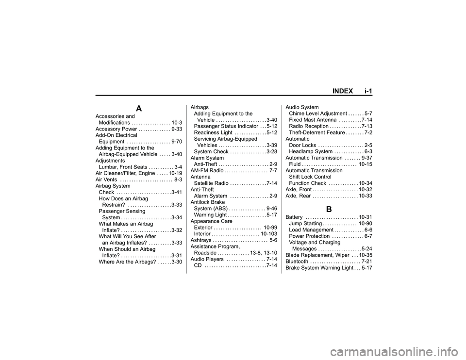 GMC CANYON 2011 Owners Manual Bla ck pla te (1 ,1 )
G M C Can yon Owner M an ual - 2011
IN DEX i- 1
A
A cce sso rie s and
M odif ic a tio n s ... .. ... .. .. . .. .. 1 0 -3
A cce sso ry Pow er .. .. . .. ... .. .. 9 -3 3
A dd-O n GMC CANYON 2011 Owners Manual Bla ck pla te (1 ,1 )
G M C Can yon Owner M an ual - 2011
IN DEX i- 1
A
A cce sso rie s and
M odif ic a tio n s ... .. ... .. .. . .. .. 1 0 -3
A cce sso ry Pow er .. .. . .. ... .. .. 9 -3 3
A dd-O n