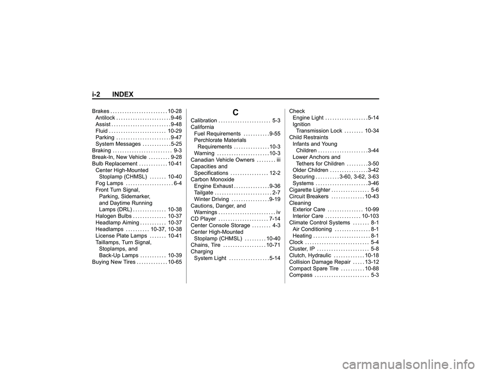 GMC CANYON 2011 Owners Manual Bla ck pla te (2 ,1 )
G M C Can yon Owner M an ual - 2011
i- 2 IN DEXB ra ke s .... .. ... .. .. ... .. ... .. .1 0-2 8
A ntilo ck .. . .. .. . .. .. .. . .. ... .. .9 -4 6
A ss is t.. ... .. ... .. . GMC CANYON 2011 Owners Manual Bla ck pla te (2 ,1 )
G M C Can yon Owner M an ual - 2011
i- 2 IN DEXB ra ke s .... .. ... .. .. ... .. ... .. .1 0-2 8
A ntilo ck .. . .. .. . .. .. .. . .. ... .. .9 -4 6
A ss is t.. ... .. ... .. .