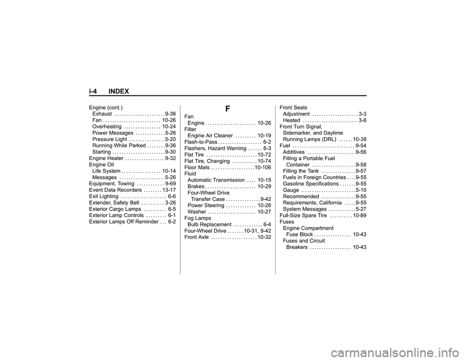 GMC CANYON 2011 Owners Manual Bla ck pla te (4 ,1 )
G M C Can yon Owner M an ual - 2011
i- 4 IN DEXE ngin e (c o nt.)
E xh aust .. .. ... .. .. .. . .. ... .. .9 -3 6
F an .. .. ... .. .. . .. .. .. . .. ... . 10-2 6
O ve rh ea ti GMC CANYON 2011 Owners Manual Bla ck pla te (4 ,1 )
G M C Can yon Owner M an ual - 2011
i- 4 IN DEXE ngin e (c o nt.)
E xh aust .. .. ... .. .. .. . .. ... .. .9 -3 6
F an .. .. ... .. .. . .. .. .. . .. ... . 10-2 6
O ve rh ea ti
