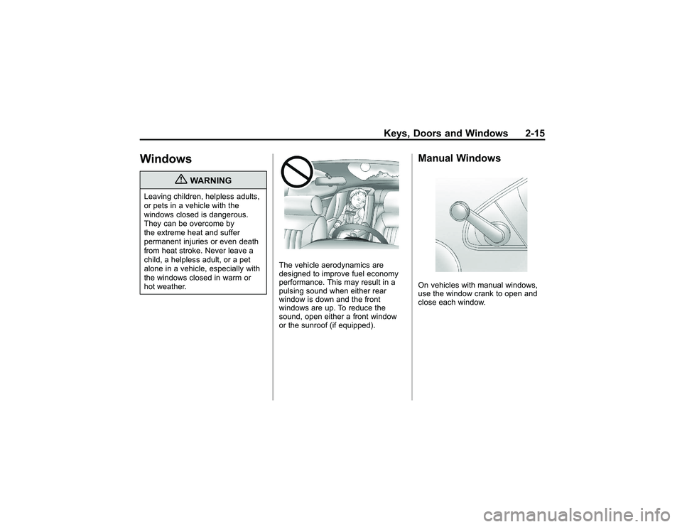 GMC CANYON 2011 Service Manual Bla ck pla te (1 5,1 )
G M C Can yon Owner M an ual - 2011
K eys, D oors an d W in do w s 2-1 5
W in do w s
{
W ARNIN G
Leavin g ch ild re n , help le ss adult s ,
o r pets in ave hic le wit h th e
w GMC CANYON 2011 Service Manual Bla ck pla te (1 5,1 )
G M C Can yon Owner M an ual - 2011
K eys, D oors an d W in do w s 2-1 5
W in do w s
{
W ARNIN G
Leavin g ch ild re n , help le ss adult s ,
o r pets in ave hic le wit h th e
w