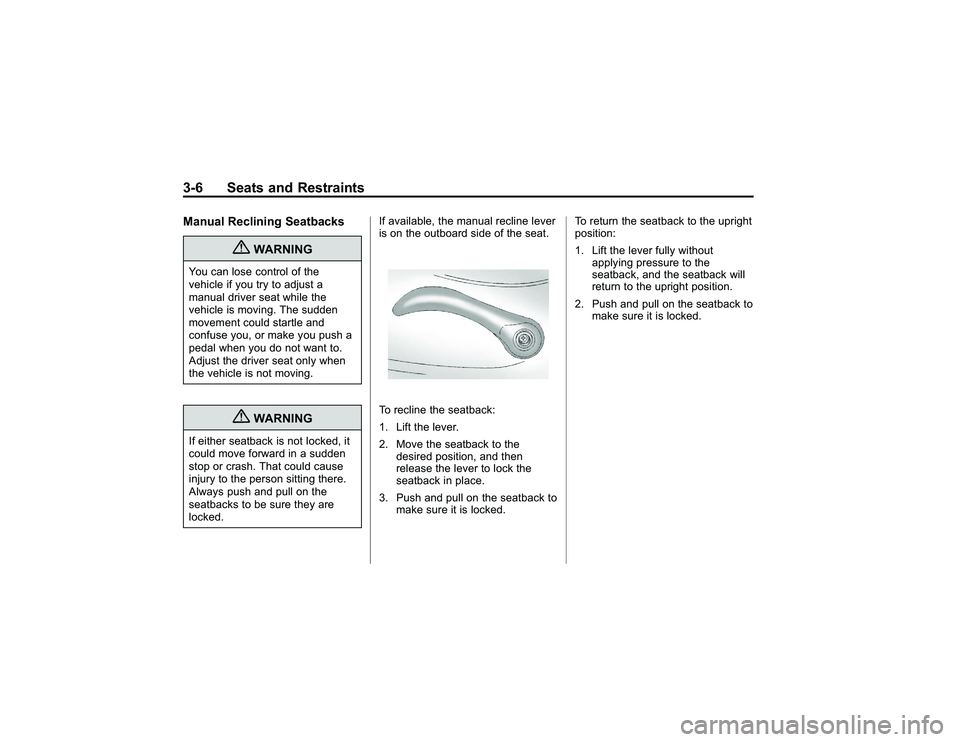 GMC CANYON 2011 Service Manual Bla ck pla te (6 ,1 )
G M C Can yon Owner M an ual - 2011
3 -6 Seats an d Restr a in tsM an ual R ecli n in g Sea tb acks
{
W ARNIN G
You ca n lo se co n tr o lo f th e
v e hic le if yo u tr y to ad j
