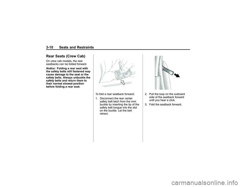 GMC CANYON 2011 Workshop Manual Bla ck pla te (1 0,1 )
G M C Can yon Owner M an ual - 2011
3 -1 0 Seats an d Restr a in tsR ear Seats (C re w Cab )O n cre w ca b mod els , th e re a r
s e atb ack s ca n be fo ld e d fo rw ard .
N ot GMC CANYON 2011 Workshop Manual Bla ck pla te (1 0,1 )
G M C Can yon Owner M an ual - 2011
3 -1 0 Seats an d Restr a in tsR ear Seats (C re w Cab )O n cre w ca b mod els , th e re a r
s e atb ack s ca n be fo ld e d fo rw ard .
N ot