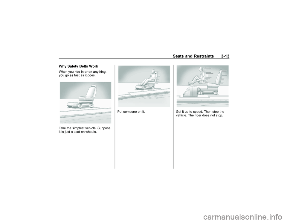 GMC CANYON 2011 Workshop Manual Bla ck pla te (1 3,1 )
G M C Can yon Owner M an ual - 2011
S eats an d Restr a in ts 3-1 3
W hy Safe ty Belt s W orkW hen yo u rid e in or on anyth in g,
y o u go as fa st as it goes.T a ke th e sim p GMC CANYON 2011 Workshop Manual Bla ck pla te (1 3,1 )
G M C Can yon Owner M an ual - 2011
S eats an d Restr a in ts 3-1 3
W hy Safe ty Belt s W orkW hen yo u rid e in or on anyth in g,
y o u go as fa st as it goes.T a ke th e sim p