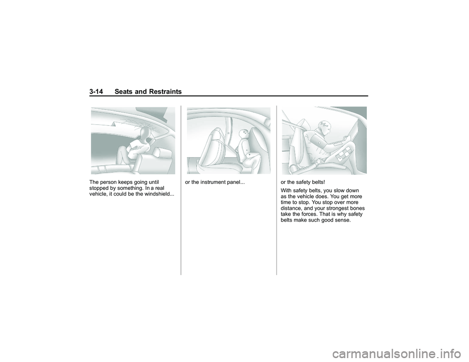GMC CANYON 2011 Workshop Manual Bla ck pla te (1 4,1 )
G M C Can yon Owner M an ual - 2011
3 -1 4 Seats an d Restr a in tsT he pers o n ke e ps go in g until
s to pp ed by so m eth in g. In a re al
v e hic le , it co u ld be th e wi GMC CANYON 2011 Workshop Manual Bla ck pla te (1 4,1 )
G M C Can yon Owner M an ual - 2011
3 -1 4 Seats an d Restr a in tsT he pers o n ke e ps go in g until
s to pp ed by so m eth in g. In a re al
v e hic le , it co u ld be th e wi