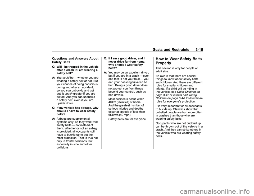 GMC CANYON 2011 Workshop Manual Bla ck pla te (1 5,1 )
G M C Can yon Owner M an ual - 2011
S eats an d Restr a in ts 3-1 5
Q uestio n s an d Answ ers Abo ut
S afe ty Belt sQ : W ill I b e tr a p ped in th e veh ic le
a fte r a cra s GMC CANYON 2011 Workshop Manual Bla ck pla te (1 5,1 )
G M C Can yon Owner M an ual - 2011
S eats an d Restr a in ts 3-1 5
Q uestio n s an d Answ ers Abo ut
S afe ty Belt sQ : W ill I b e tr a p ped in th e veh ic le
a fte r a cra s